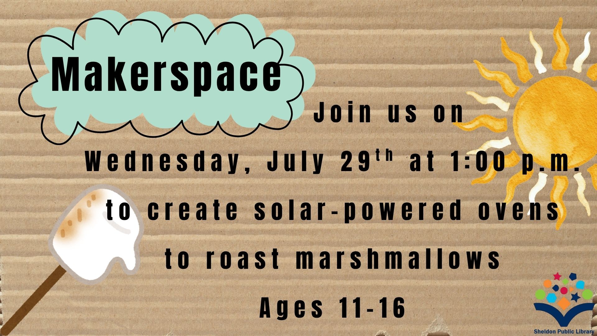 Join us on  Wednesday, July 29th at 1:00 p.m. to create solar-powered ovens to roast marshmallows. For ages 11-16. 